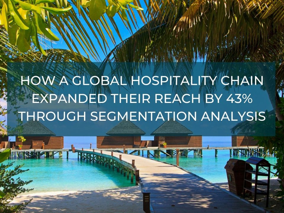 How a Global Hospitality Chain Expanded their Reach by 43% Through Segmentation Analysis